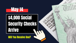 $4,000 Social Security Checks Arrive May 14 – Will You Receive One?