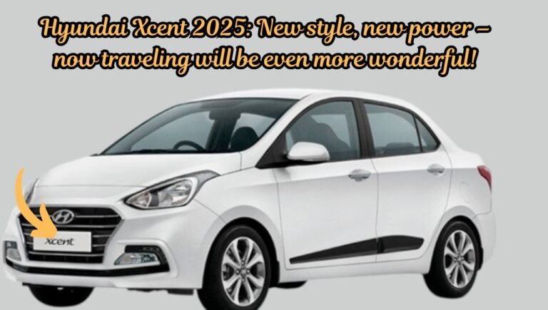 Hyundai Xcent 2025: New style, new power – now traveling will be even more wonderful!