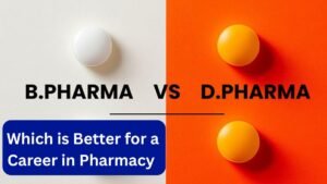 D.Pharma vs. B.Pharma: Which is Better for a Career in Pharmacy